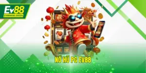 Nổ Hũ PG EV88 - Chơi An Toàn, Thưởng Khủng Số 1 Năm 2025