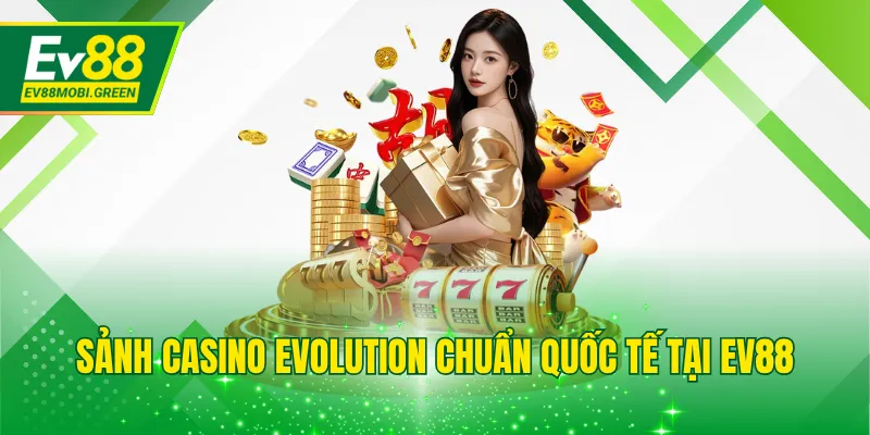 Sảnh casino Evolution chuẩn quốc tế tại EV88