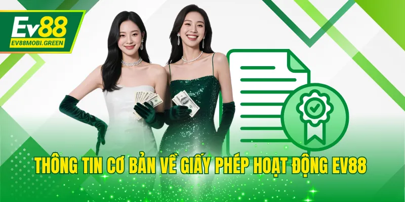 Thông tin cơ bản về giấy phép hoạt động EV88 