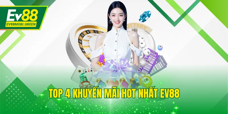 Top 4 khuyến mãi hot nhất EV88